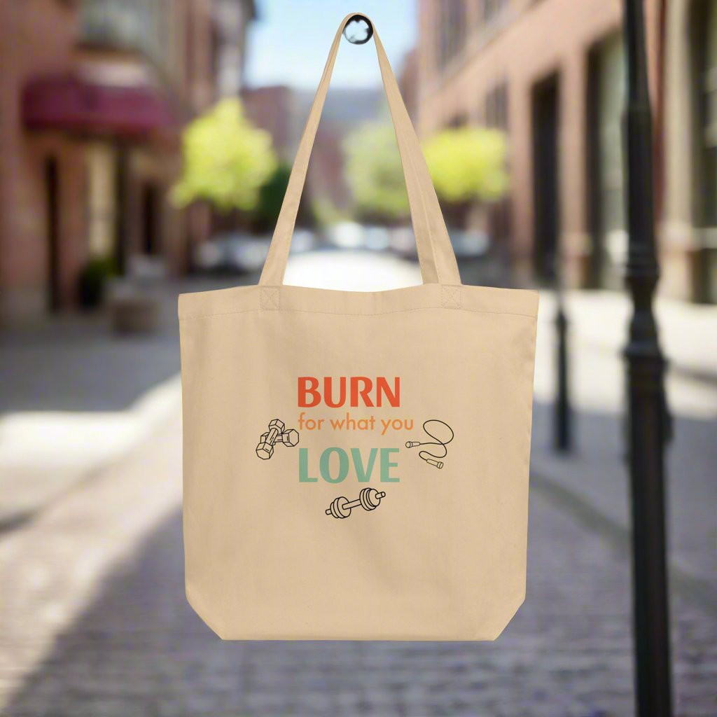 "Burn for what you Love "Tote